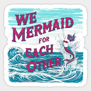 We Mermaid for each other, fun summer vacation travel puns tee Sticker